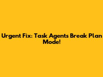 Urgent Fix: Task Agents Break Plan Mode!