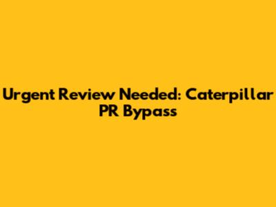Urgent Review Needed: Caterpillar PR Bypass