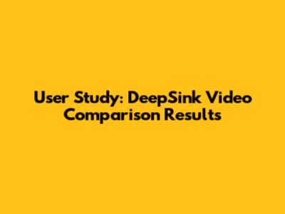 User Study: DeepSink Video Comparison Results