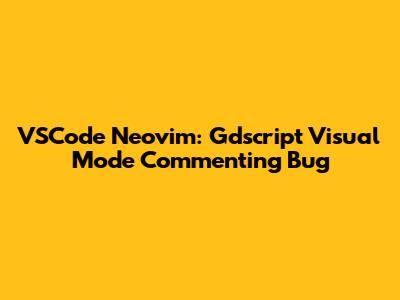 VSCode Neovim: Gdscript Visual Mode Commenting Bug