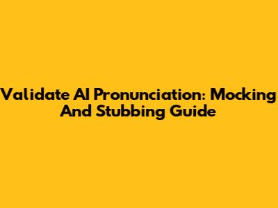 Validate AI Pronunciation: Mocking And Stubbing Guide