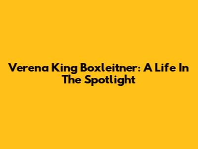Verena King Boxleitner: A Life In The Spotlight