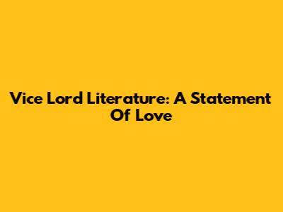 Vice Lord Literature: A Statement Of Love
