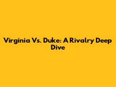Virginia Vs. Duke: A Rivalry Deep Dive