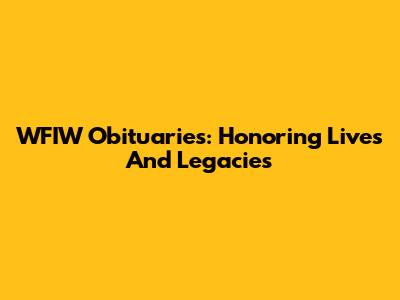 WFIW Obituaries: Honoring Lives And Legacies