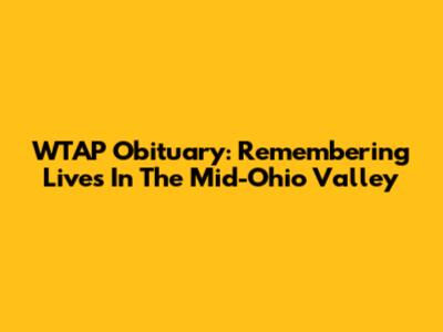 WTAP Obituary: Remembering Lives In The Mid-Ohio Valley