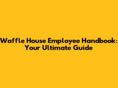 Waffle House Employee Handbook: Your Ultimate Guide