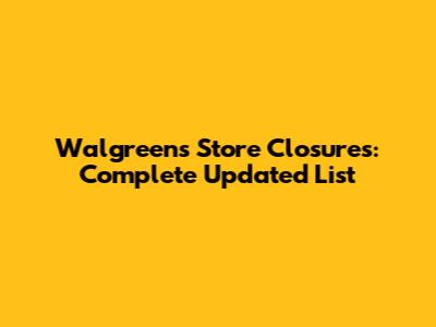 Walgreens Store Closures: Complete Updated List