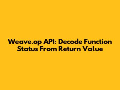 Weave.op API: Decode Function Status From Return Value