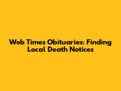 Web Times Obituaries: Finding Local Death Notices