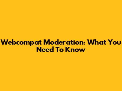 Webcompat Moderation: What You Need To Know
