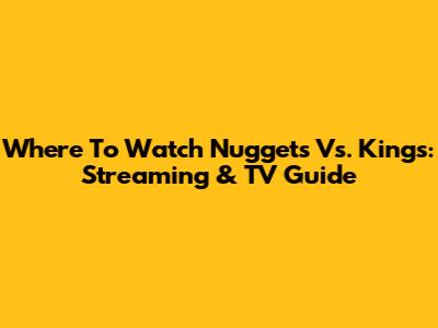 Where To Watch Nuggets Vs. Kings: Streaming & TV Guide