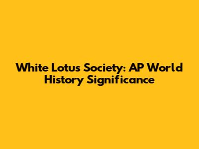 White Lotus Society: AP World History Significance