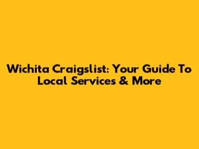 Wichita Craigslist: Your Guide To Local Services & More