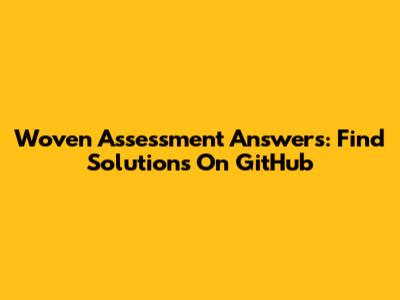 Woven Assessment Answers: Find Solutions On GitHub