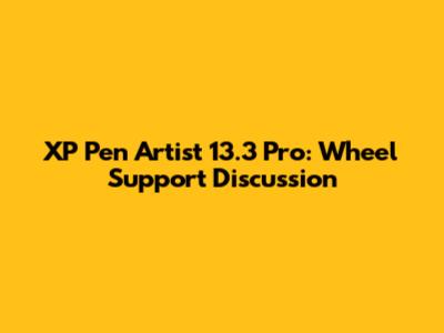 XP Pen Artist 13.3 Pro: Wheel Support Discussion