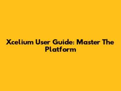 Xcelium User Guide: Master The Platform
