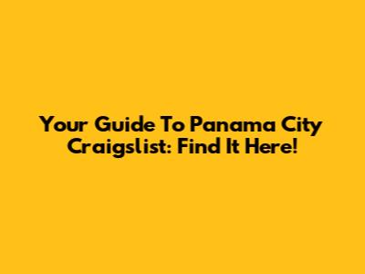 Your Guide To Panama City Craigslist: Find It Here!