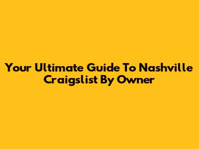 Your Ultimate Guide To Nashville Craigslist By Owner