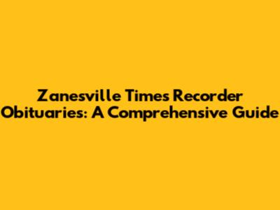 Zanesville Times Recorder Obituaries: A Comprehensive Guide